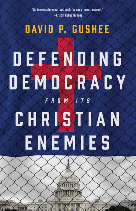 Boekomslag voor "Defending Democracy from Its Christian Enemies" van David P. Gushee, met een rode kruis op een blauwe achtergrond en de Capitol-koepel in de verte.