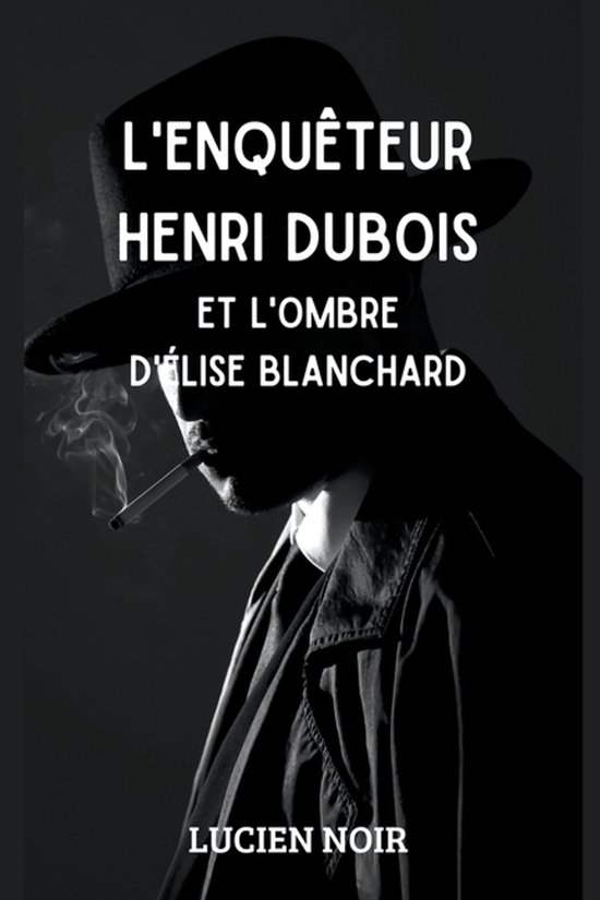 L'enquêteur Henri Dubois et l'ombre d' Élise Blanchard - cover