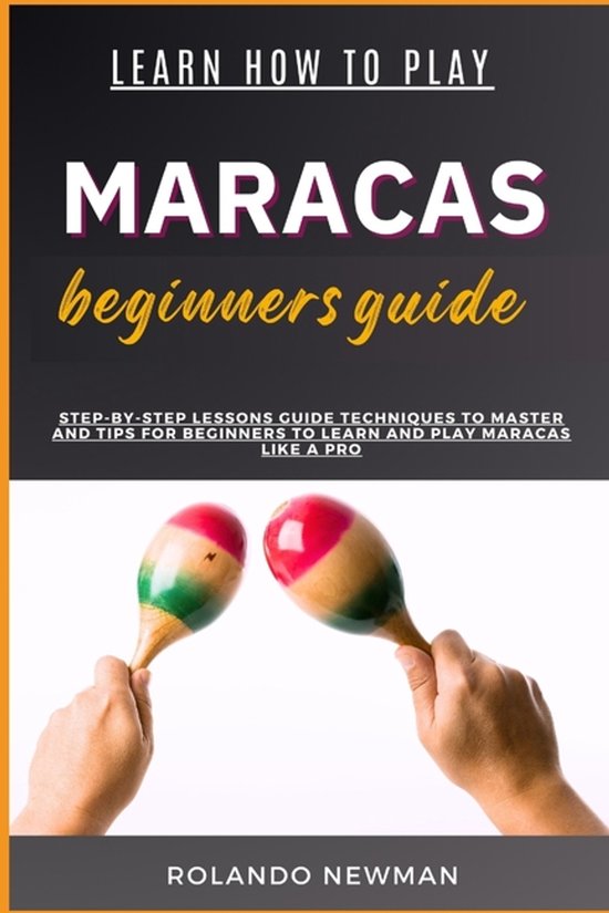 Learn How to Play Maracas Beginners Guide, Rolando Newman ...
