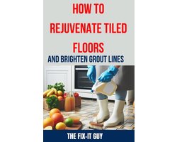 The Fixers Handbook- How to Rejuvenate Tiled Floors and Brighten Grout Lines