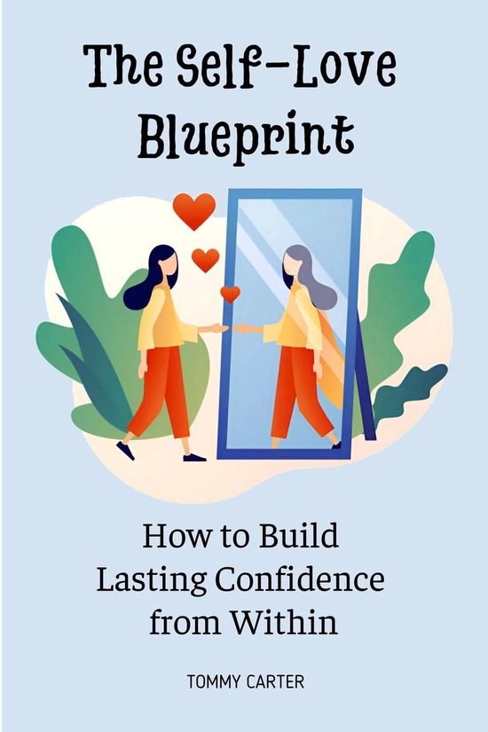 The Self-Love Blueprint: How to Build Lasting Confidence from Within