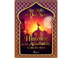 Les Mille et Une Nuits 75 - Histoire du roi Azadbakht, ou des dix visirs