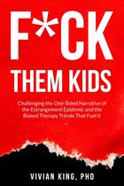 F*ck Them Kids: Challenging the One-Sided Narrative of the Estrangement Epidemic and the Biased Therapy Trends That Fuel it