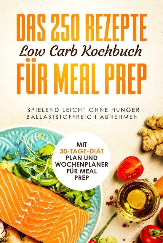Das 250 Rezepte Low Carb Kochbuch für Meal Prep - Spielend  ... - cover