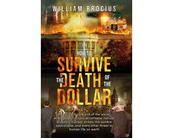 How to Survive the Death of the Dollar: Preparing for Armageddon