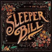 Sleeper Bill - Until Death (LP)