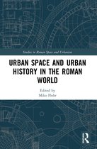 Studies in Roman Space and Urbanism- Urban Space and Urban History in the Roman World