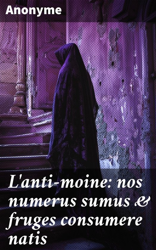 L'anti-moine: nos numerus sumus & fruges consumere natis - cover