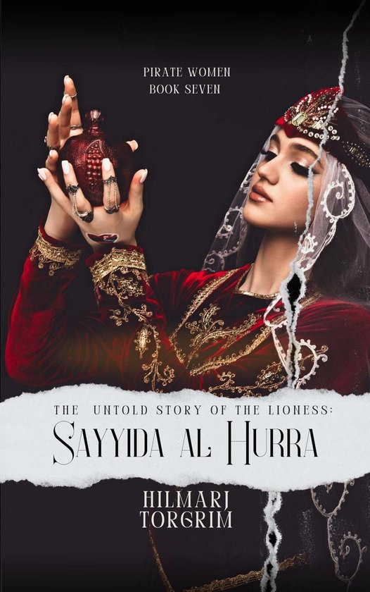 Pirate Women 7 - The Untold Story of The Lioness: Sayyida Al Hurra