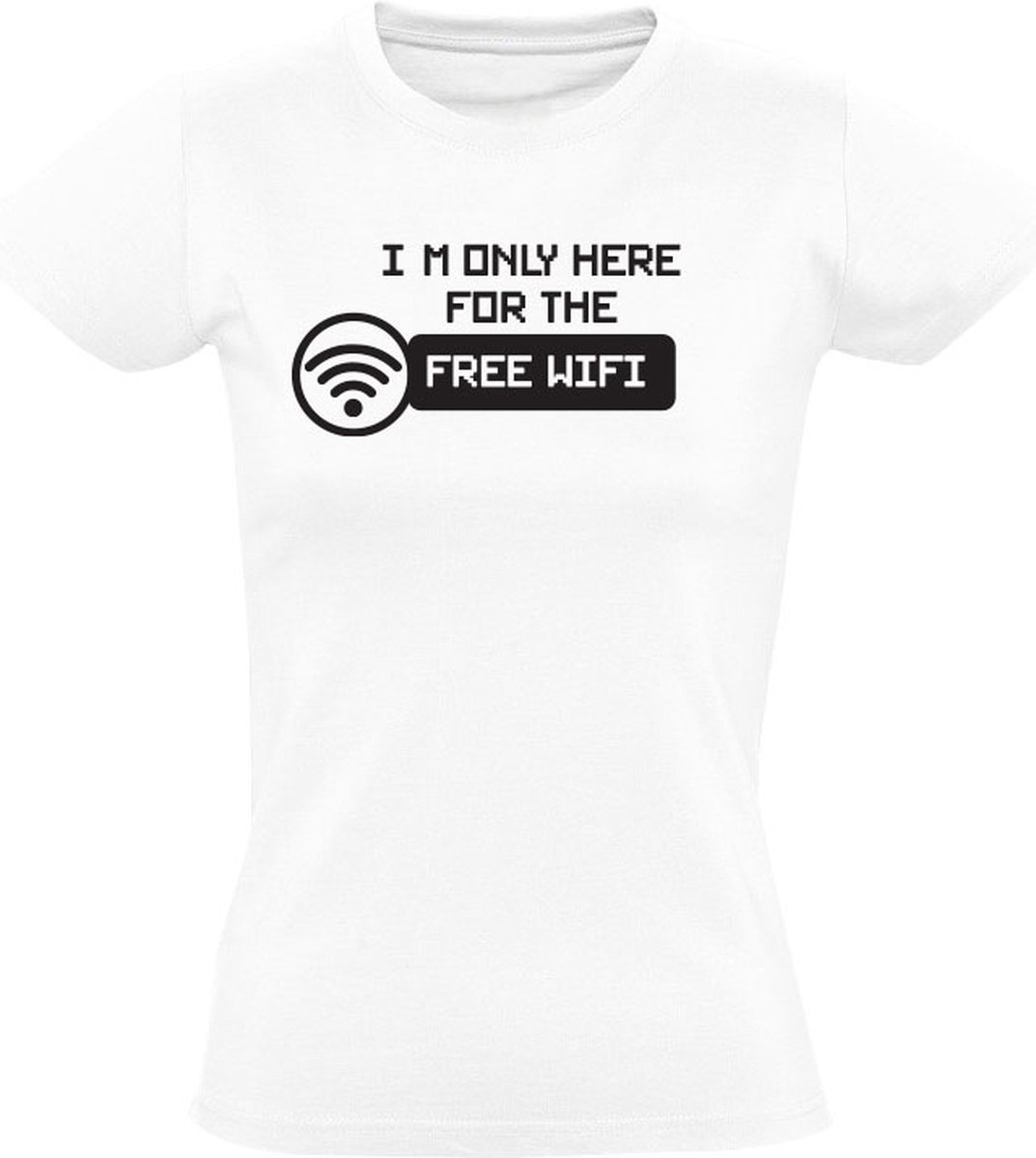 I'm only here for the Free WIFI Dames T-shirt - werk - humor - grappig - vriend - vriendin - vakantie - hotel - restaurant