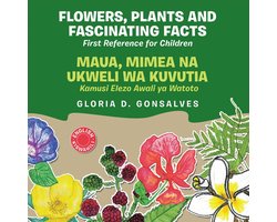 Flowers, Plants and Fascinating Facts / Maua, Mimea na Ukweli wa Kuvutia: Bilingual English-Kiswahili