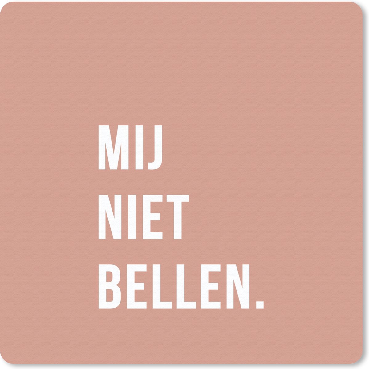 Muismat 30x30 cm - Mousepad Quotes - Spreuken - Mij niet bellen. - Roze - Wit - Muismatten