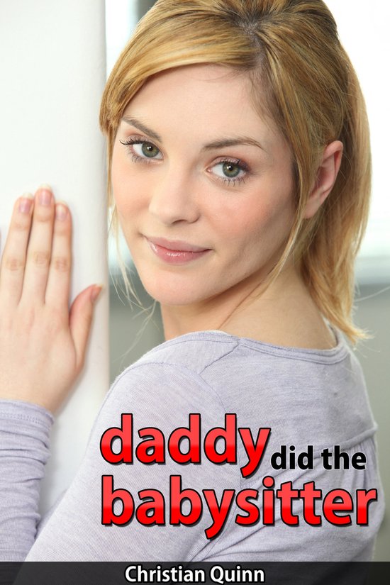 Daddy Did The Babysitter (Short Erotic Story) (ebook), Christian Quinn