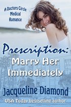Doctors Circle Medical Romances - Prescription: Marry Her Immediately