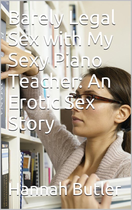 Barely Legal Sex With My Sexy Piano Teacher An Erotic Sex Story Ebook