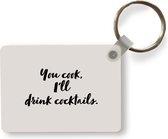 Sleutelhanger - Quotes - Cocktail - You cook, I'll drink cocktails - Spreuken - Koken - Uitdeelcadeautjes - Plastic