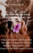 How To Train And Raise Your Dog Into What You Desire