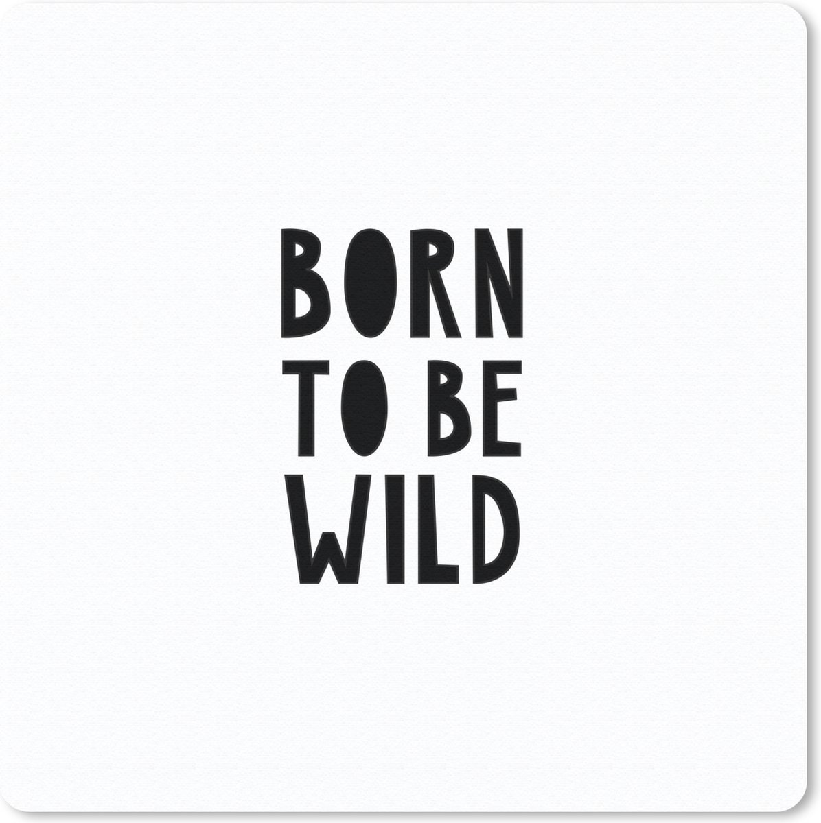 Muismat 20x20 cm - Mousepad Quotes - Born to be wild - Baby - Kinderen - Spreuken - Muismatten