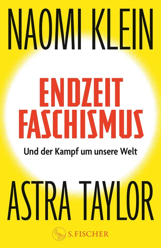 Couverture de livre sur fond jaune. Titre : "NAOMI KLEIN ENDZEIT FASCHISMUS". Sous-titre : "Und der Kampf um unsere Welt". Auteur : "ASTRA TAYLOR". Éditeur : "S. Fischer".