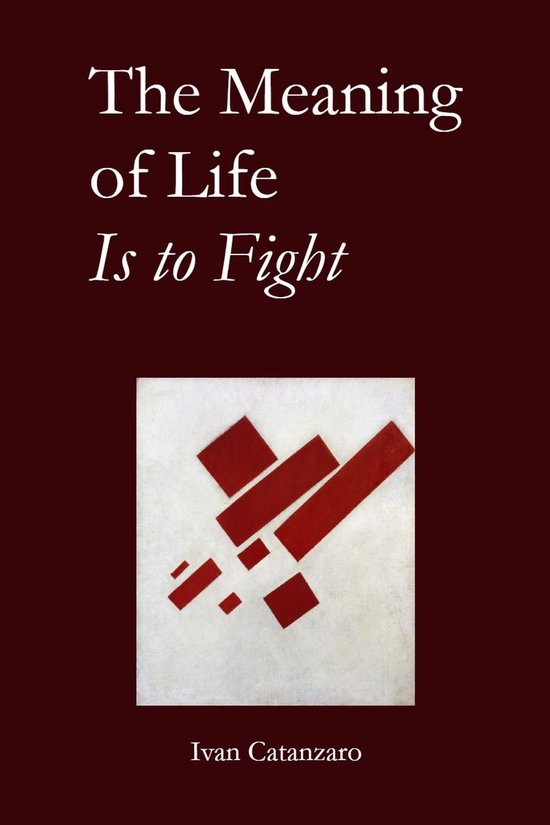 The Meaning of Life Is to Fight: A Collection Of Poems - cover