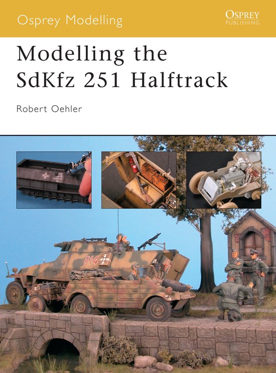 Omslag boek 'Modelling the SdKfz 251 Halftrack' door Robert Oehler. Toont gedetailleerde modelbouw Diorama's van deze Duitse pantserwagen.