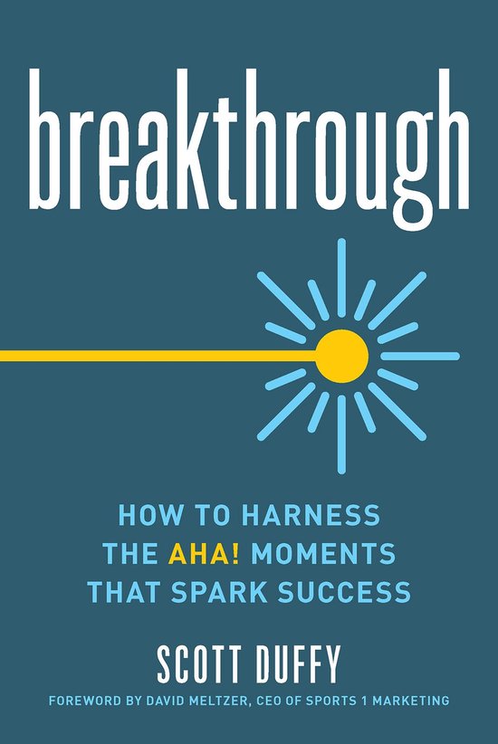 Breakthrough: How to Harness the Aha! Moments That Spark Suc ... - cover
