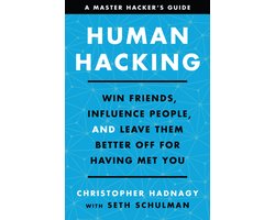 Human Hacking Win Friends, Influence People, and Leave Them Better Off for Having Met You