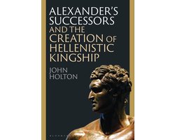 Omslag van Alexander’s Successors and the Creation of Hellenistic Kingship