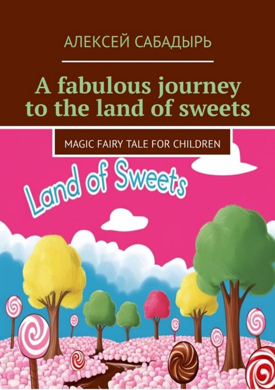 A fabulous journey to the land of sweets - cover