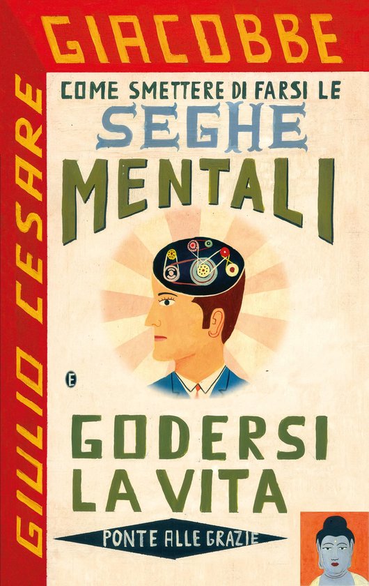 Come smettere di farsi le seghe mentali e godersi la vita - cover