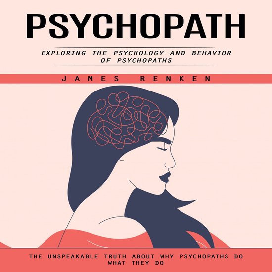 Psychopath: Exploring the Psychology and Behavior of Psychop ... - cover