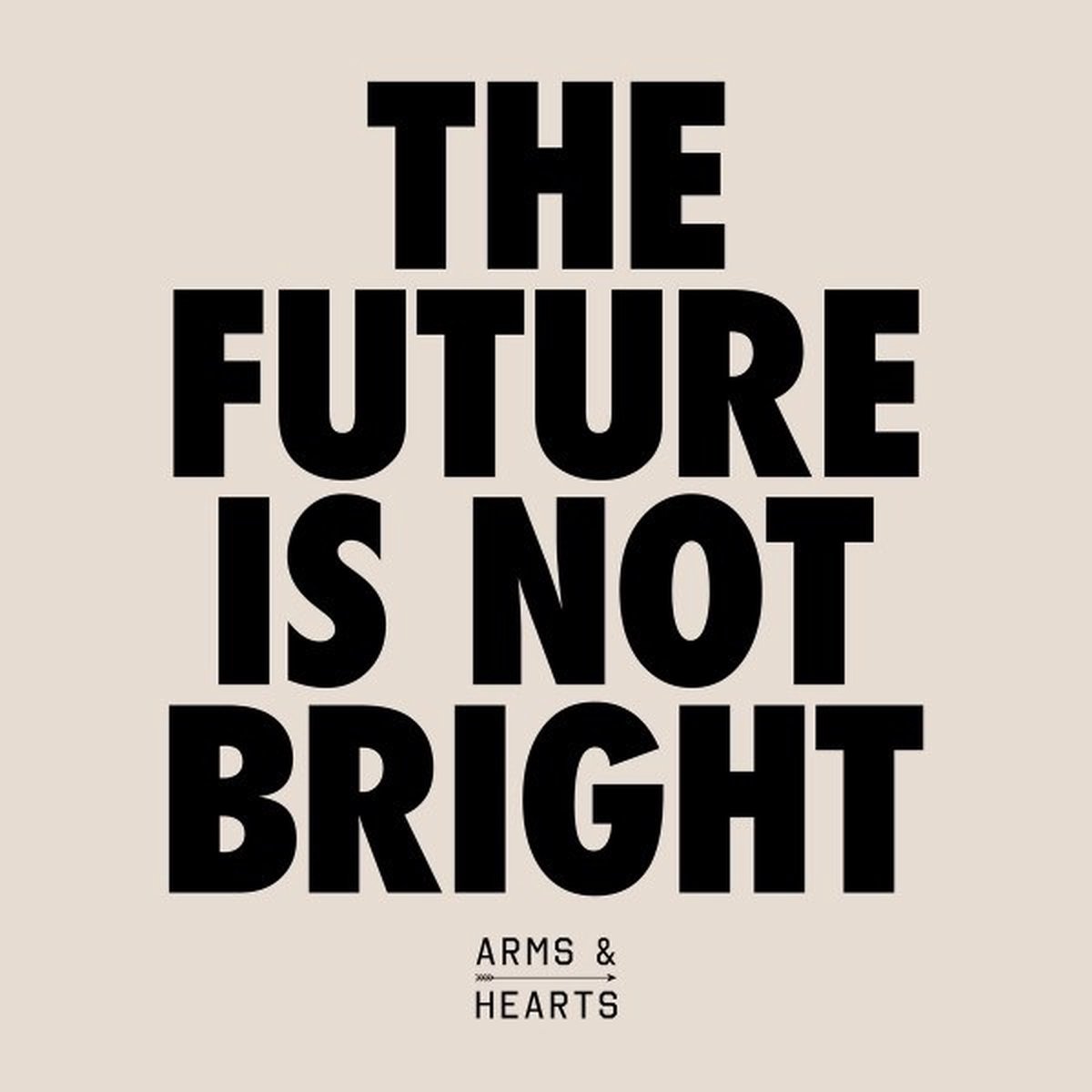 Arms & Hearts - The Future Is Not Bright (LP)