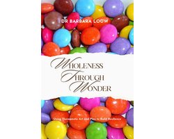 Wholeness Through Wonder - Using Therapeutic Art and Play to Build Resilience