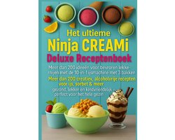 Het ultieme Ninja CREAMi Deluxe Receptenboek – meer dan 200 ideeën voor bevroren lekkernijen met de 10-in-1 ijsmachine met 3 bakken