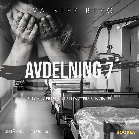 Avdelning 7 : en cancerresa ur en dotters synvinkel - cover