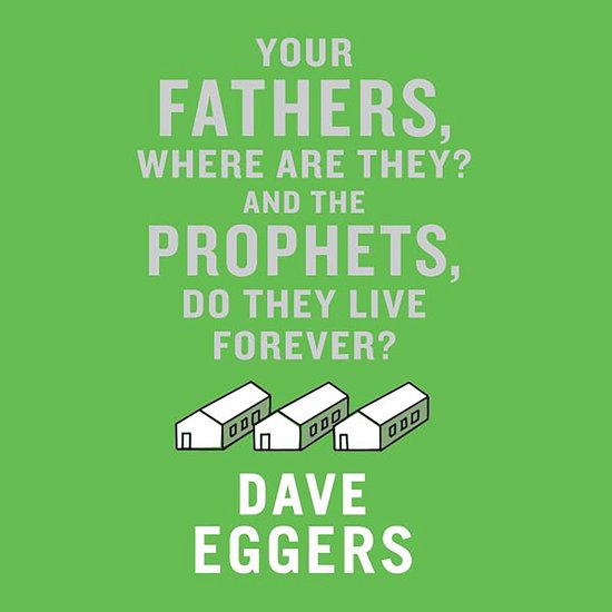 Boekcover met tekst 'Your Fathers, Where Are They? And the Prophets, Do They Live Forever?' en drie witte huizen.