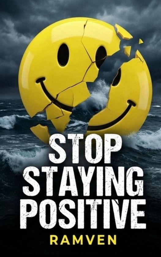 Stop Staying Positive - The Case for Being Honestly Not Okay ... - cover