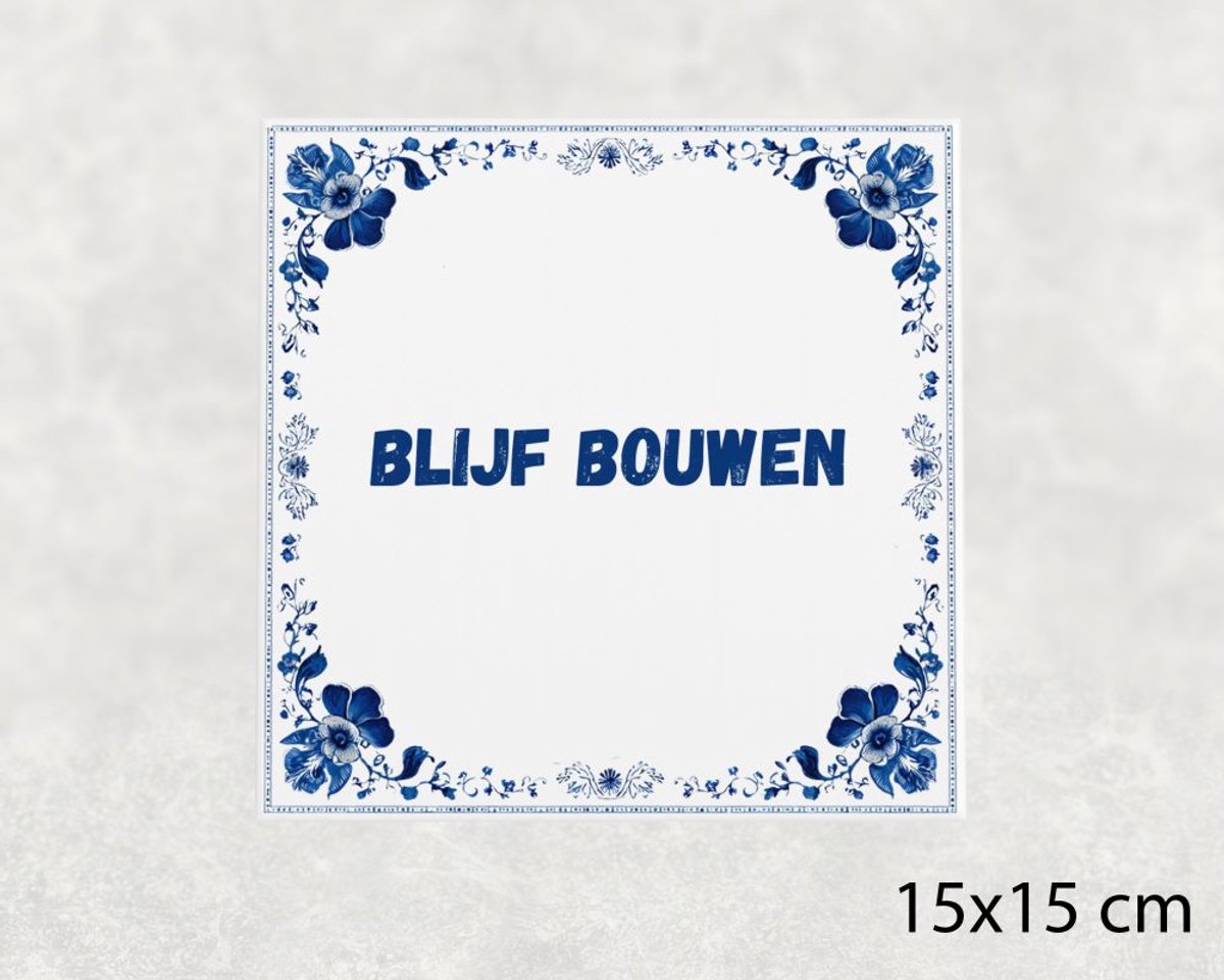 Spreuk tegel 15x15 cm Blijf bouwen ()