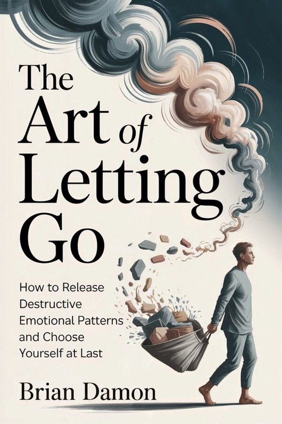 The Art of Letting Go: How to release destructive emotional  ... - cover