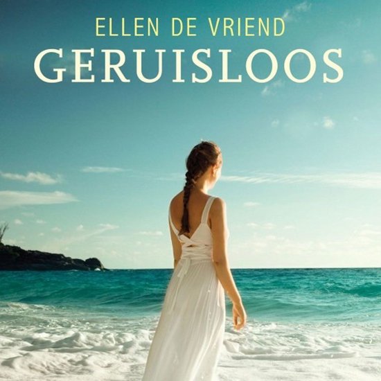 Boekcover van Geruisloos van Ellen de Vries. Een vrouw in een witte jurk staat op een strand met uitzicht op de zee.