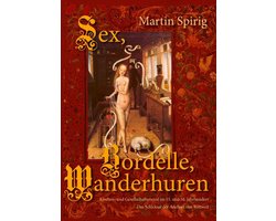 Sex - Bordelle - Wanderhuren. Kirchen- und Gesellschaftsmoral im 15. und 16. Jahrhundert