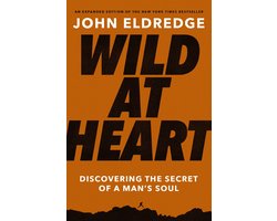 Wild at Heart Expanded Ed Discovering the Secret of a Man's Soul