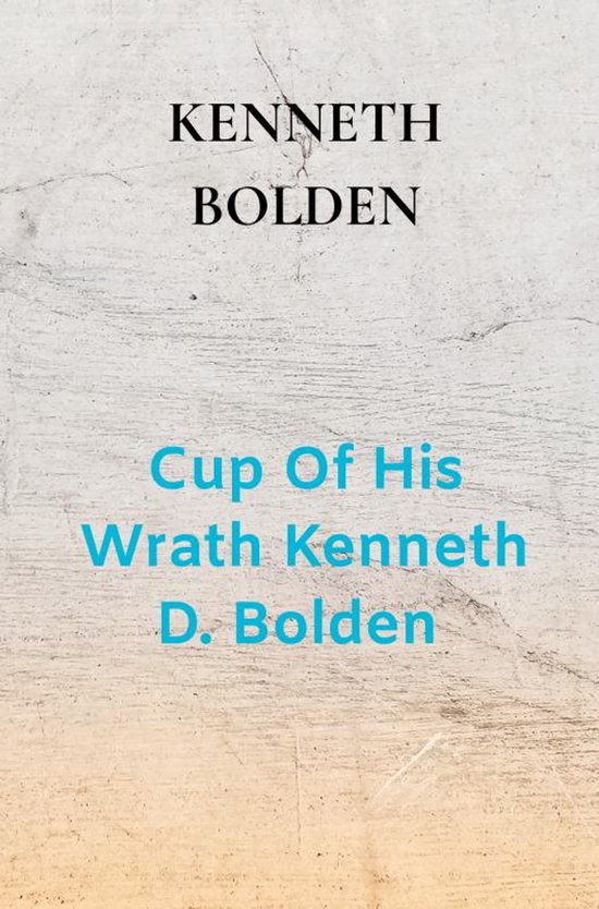 Cup Of His Wrath Kenneth D. Bolden - cover