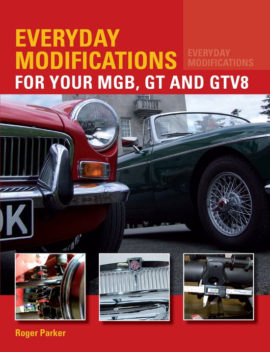 Boekomslag: Rode en groene MGB's met de titel "EVERYDAY MODIFICATIONS FOR YOUR MGB, GT AND GTV8" en "Roger Parker". Kleine afbeeldingen tonen motoronderdelen, embleem en meetinstrument.