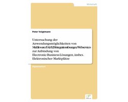 Untersuchung der Anwendungsmöglichkeiten von Middleware-/EAI-/B2B-Integrationslösungen/Webservices zur Anbindung von Electronic-Business-Lösungen, insbes. Elektronischer Marktplätze
