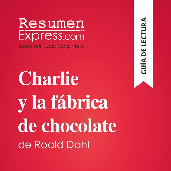 Charlie y la fábrica de chocolate de Roald Dahl (Guía de l ... - cover