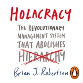 Boekomslag: Holacracy, het revolutionaire management systeem dat hiërarchie afschaft, door Brian J. Robertson.