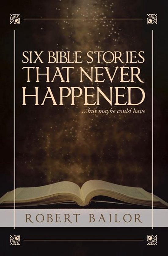 Six Bible Stories That Never Happened...But Maybe Could Have - cover