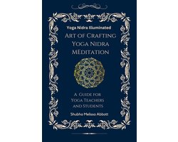Yoga Nidra Illuminated Art of Crafting Yoga Nidra: A Guide for Yoga Teachers and Students