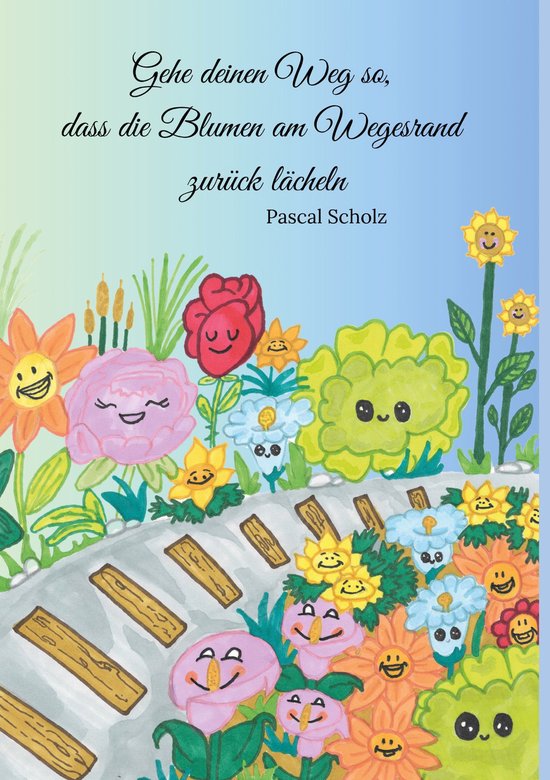 Gehe deinen Weg so, dass die Blumen am Wegesrand zurück lä ... - cover